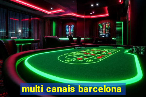 multi canais barcelona